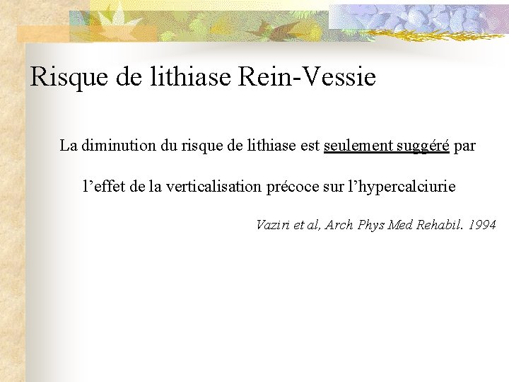 Risque de lithiase Rein-Vessie La diminution du risque de lithiase est seulement suggéré par