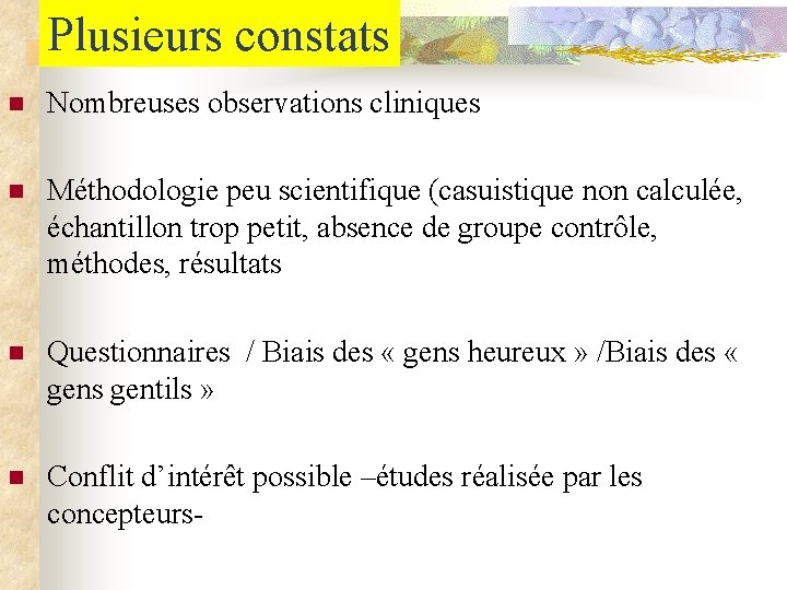 Plusieurs constats n Nombreuses observations cliniques n Méthodologie peu scientifique (casuistique non calculée, échantillon