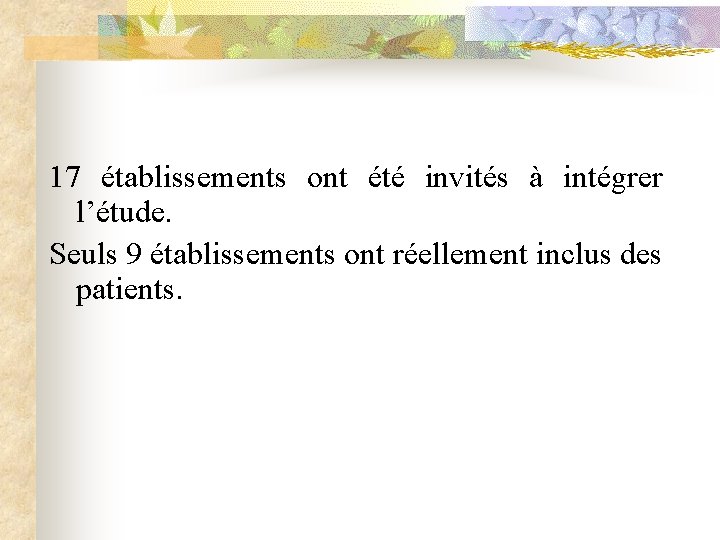 17 établissements ont été invités à intégrer l’étude. Seuls 9 établissements ont réellement inclus
