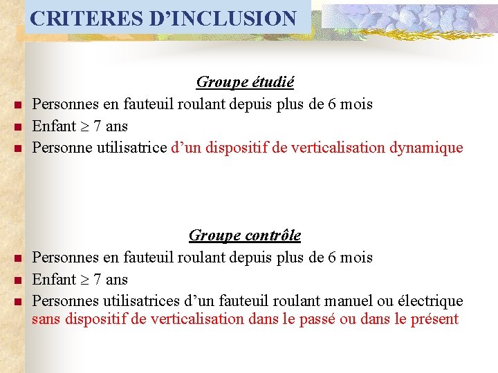 CRITERES D’INCLUSION n n n Groupe étudié Personnes en fauteuil roulant depuis plus de