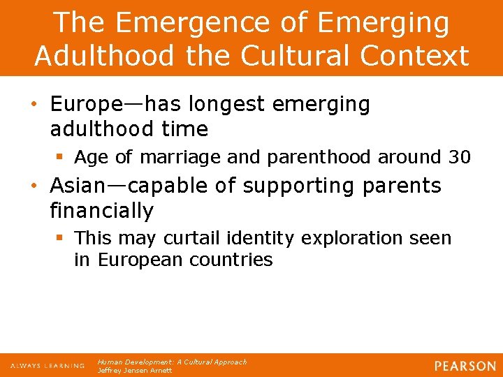 The Emergence of Emerging Adulthood the Cultural Context • Europe—has longest emerging adulthood time