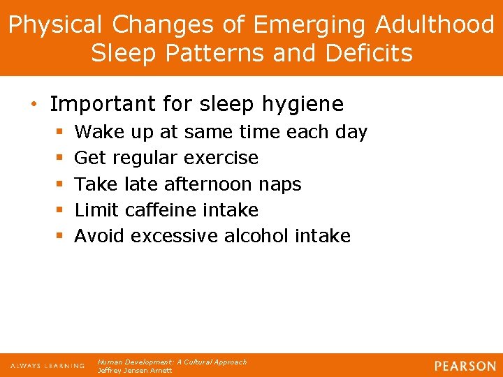 Physical Changes of Emerging Adulthood Sleep Patterns and Deficits • Important for sleep hygiene