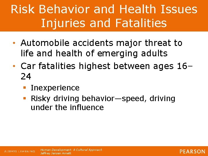 Risk Behavior and Health Issues Injuries and Fatalities • Automobile accidents major threat to