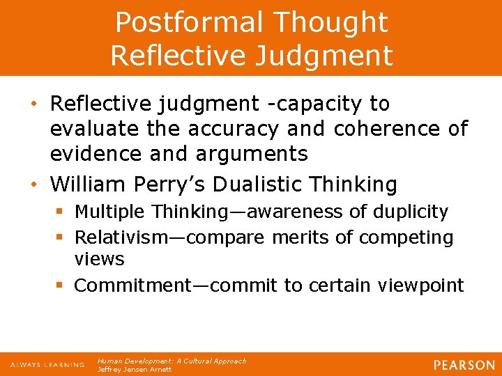 Postformal Thought Reflective Judgment • Reflective judgment -capacity to evaluate the accuracy and coherence