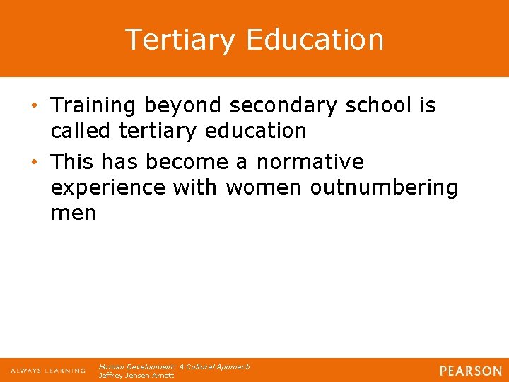 Tertiary Education • Training beyond secondary school is called tertiary education • This has