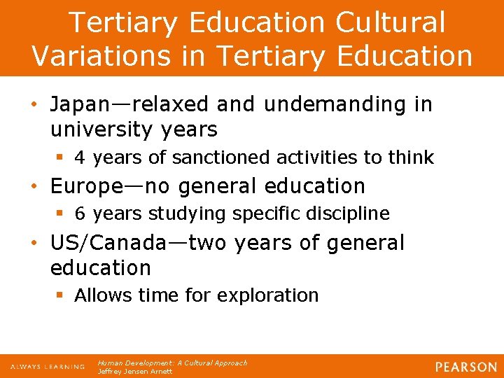  Tertiary Education Cultural Variations in Tertiary Education • Japan—relaxed and undemanding in university