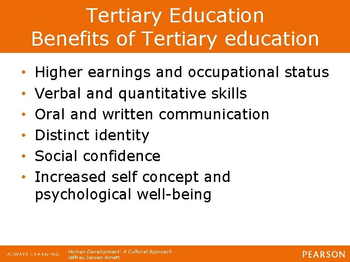 Tertiary Education Benefits of Tertiary education • • • Higher earnings and occupational status