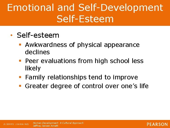 Emotional and Self-Development Self-Esteem • Self-esteem § Awkwardness of physical appearance declines § Peer