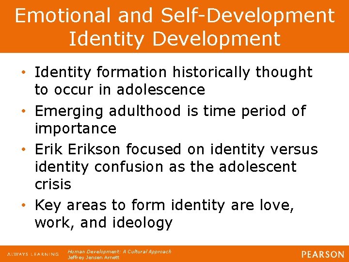 Emotional and Self-Development Identity Development • Identity formation historically thought to occur in adolescence