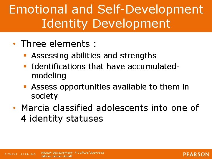 Emotional and Self-Development Identity Development • Three elements : § Assessing abilities and strengths
