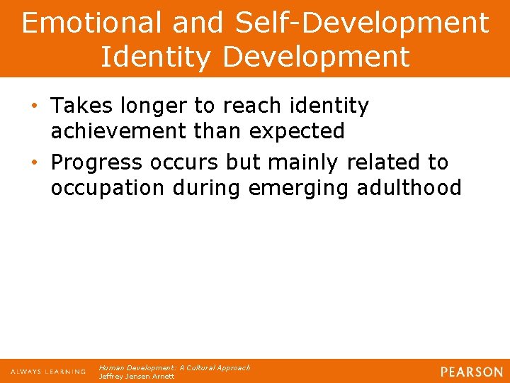 Emotional and Self-Development Identity Development • Takes longer to reach identity achievement than expected