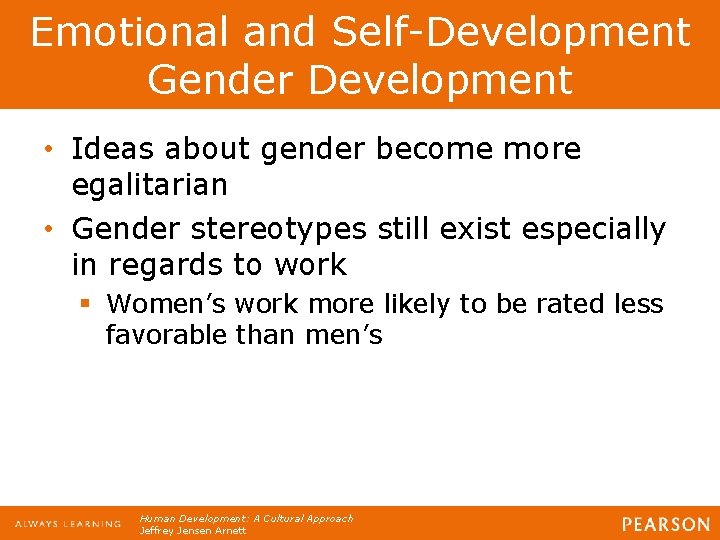 Emotional and Self-Development Gender Development • Ideas about gender become more egalitarian • Gender