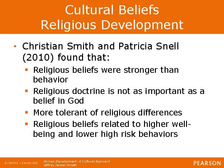Cultural Beliefs Religious Development • Christian Smith and Patricia Snell (2010) found that: §