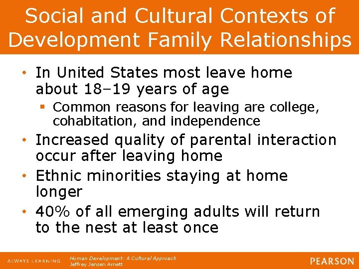 Social and Cultural Contexts of Development Family Relationships • In United States most leave