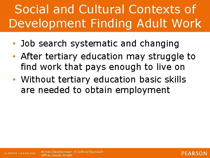 Social and Cultural Contexts of Development Finding Adult Work • Job search systematic and