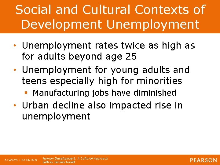 Social and Cultural Contexts of Development Unemployment • Unemployment rates twice as high as