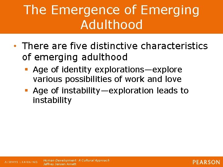 The Emergence of Emerging Adulthood • There are five distinctive characteristics of emerging adulthood