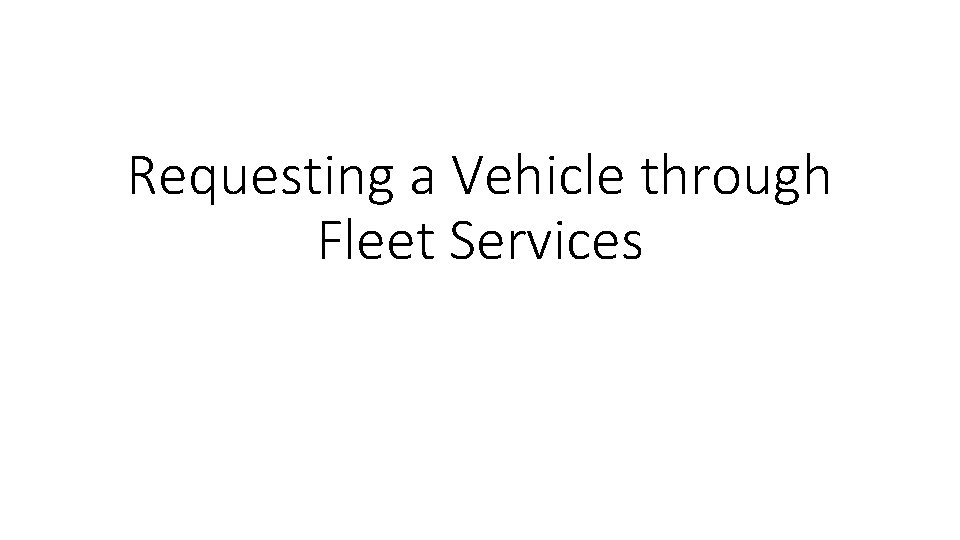 Requesting a Vehicle through Fleet Services 