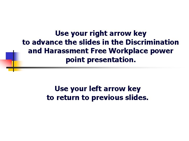 Use your right arrow key to advance the slides in the Discrimination and Harassment