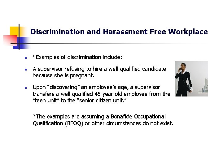 Discrimination and Harassment Free Workplace n n n *Examples of discrimination include: A supervisor