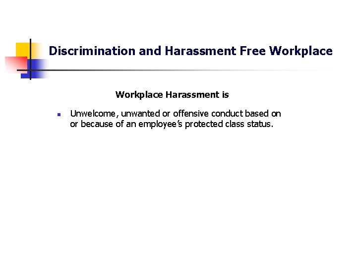 Discrimination and Harassment Free Workplace Harassment is n Unwelcome, unwanted or offensive conduct based