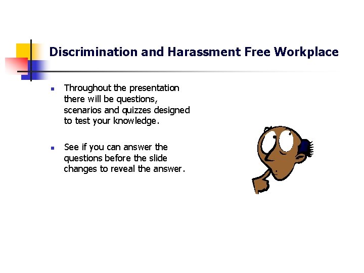 Discrimination and Harassment Free Workplace n n Throughout the presentation there will be questions,