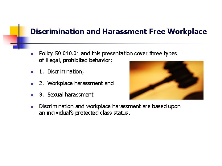 Discrimination and Harassment Free Workplace n Policy 50. 01 and this presentation cover three