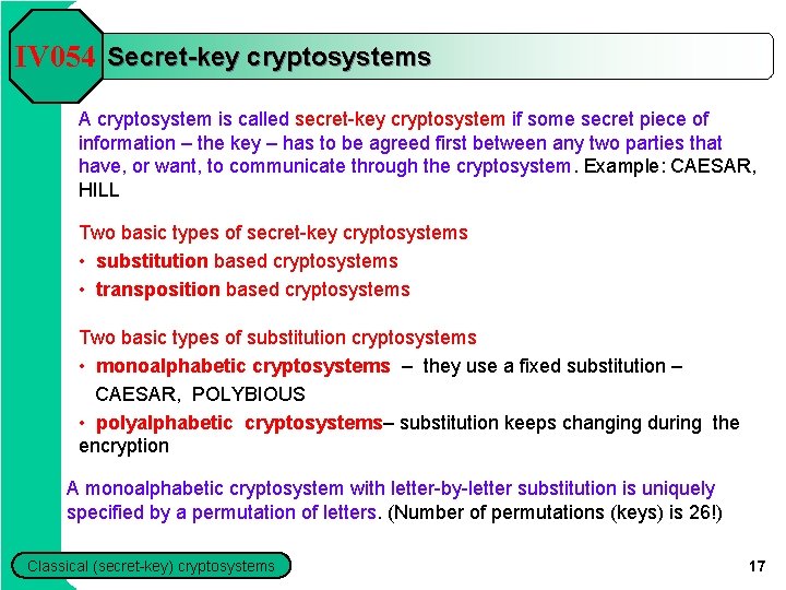 IV 054 Secret-key cryptosystems A cryptosystem is called secret-key cryptosystem if some secret piece IV 054 Secret-key cryptosystems A cryptosystem is called secret-key cryptosystem if some secret piece