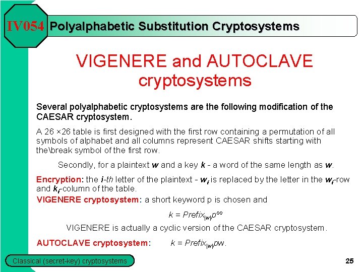IV 054 Polyalphabetic Substitution Cryptosystems VIGENERE and AUTOCLAVE cryptosystems Several polyalphabetic cryptosystems are the IV 054 Polyalphabetic Substitution Cryptosystems VIGENERE and AUTOCLAVE cryptosystems Several polyalphabetic cryptosystems are the