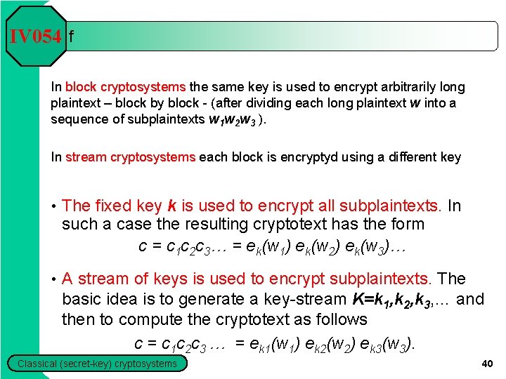 IV 054 f In block cryptosystems the same key is used to encrypt arbitrarily IV 054 f In block cryptosystems the same key is used to encrypt arbitrarily