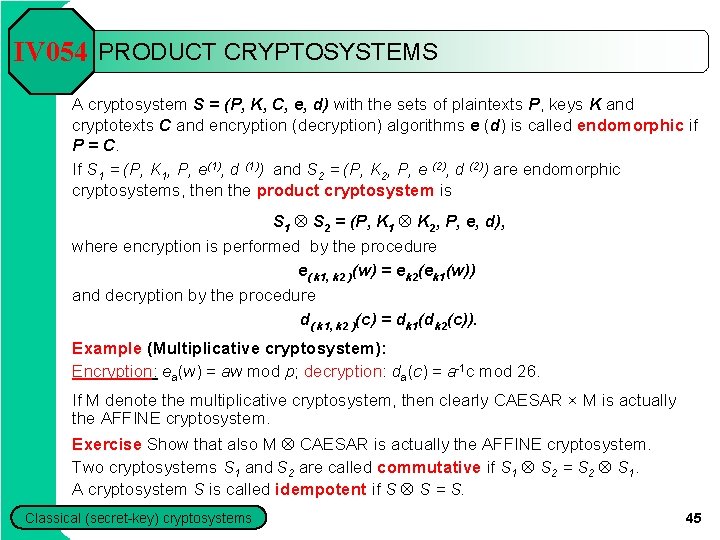 IV 054 PRODUCT CRYPTOSYSTEMS A cryptosystem S = (P, K, C, e, d) with IV 054 PRODUCT CRYPTOSYSTEMS A cryptosystem S = (P, K, C, e, d) with