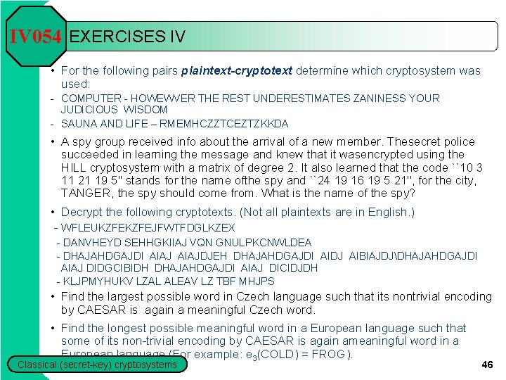 IV 054 EXERCISES IV • For the following pairs plaintext-cryptotext determine which cryptosystem was IV 054 EXERCISES IV • For the following pairs plaintext-cryptotext determine which cryptosystem was