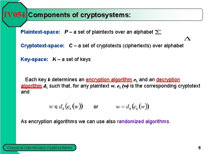 IV 054 Components of cryptosystems: Plaintext-space: P – a set of plaintexts over an IV 054 Components of cryptosystems: Plaintext-space: P – a set of plaintexts over an
