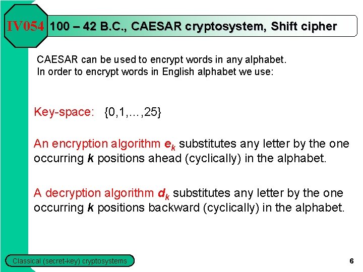 IV 054 100 – 42 B. C. , CAESAR cryptosystem, Shift cipher CAESAR can IV 054 100 – 42 B. C. , CAESAR cryptosystem, Shift cipher CAESAR can