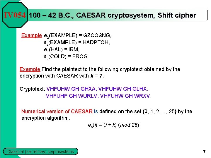 IV 054 100 – 42 B. C. , CAESAR cryptosystem, Shift cipher Example e IV 054 100 – 42 B. C. , CAESAR cryptosystem, Shift cipher Example e