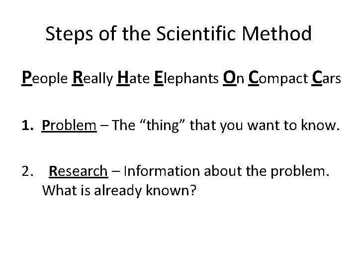 Steps of the Scientific Method People Really Hate Elephants On Compact Cars 1. Problem