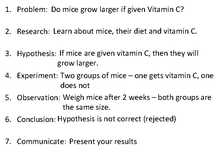 1. Problem: Do mice grow larger if given Vitamin C? 2. Research: Learn about