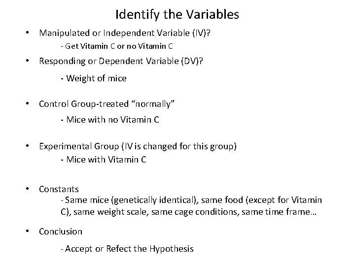 Identify the Variables • Manipulated or Independent Variable (IV)? - Get Vitamin C or