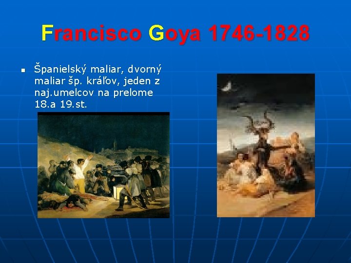 Francisco Goya 1746 -1828 n Španielský maliar, dvorný maliar šp. kráľov, jeden z naj.
