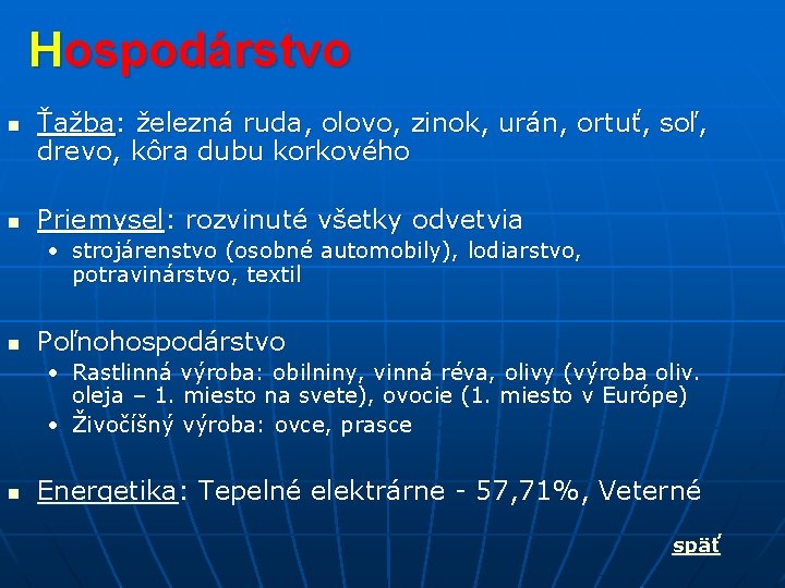 Hospodárstvo n n Ťažba: železná ruda, olovo, zinok, urán, ortuť, soľ, drevo, kôra dubu