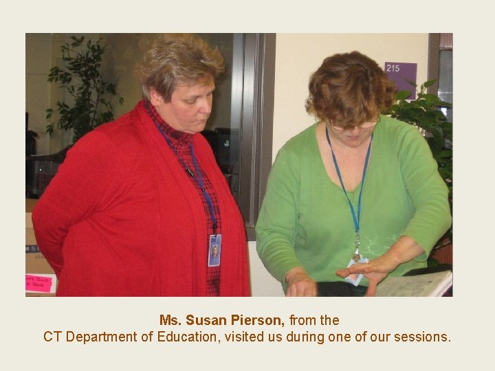 Ms. Susan Pierson, from the CT Department of Education, visited us during one of