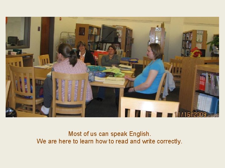 Most of us can speak English. We are here to learn how to read