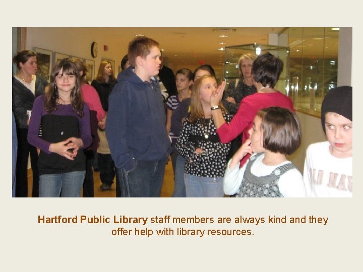 Hartford Public Library staff members are always kind and they offer help with library