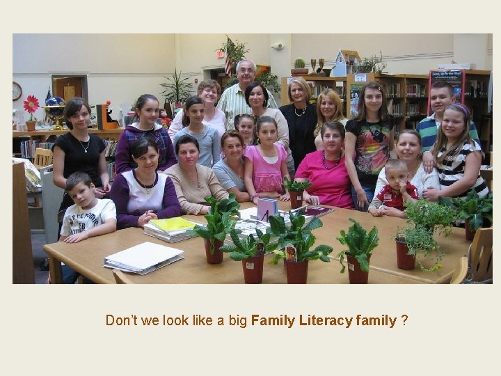 Don’t we look like a big Family Literacy family ? 