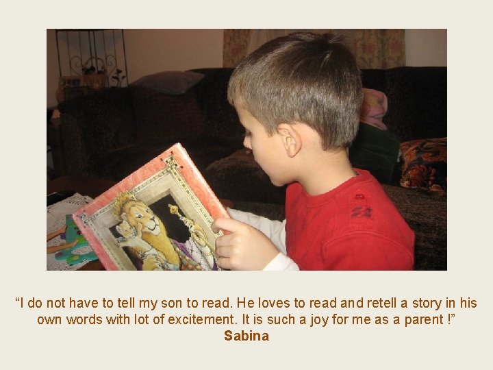 “I do not have to tell my son to read. He loves to read