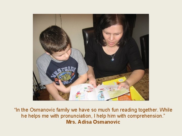 “In the Osmanovic family we have so much fun reading together. While he helps