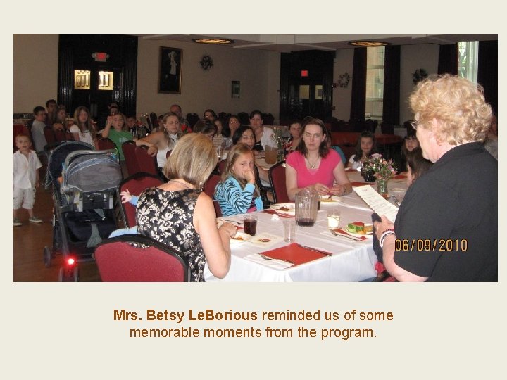 Mrs. Betsy Le. Borious reminded us of some memorable moments from the program. 