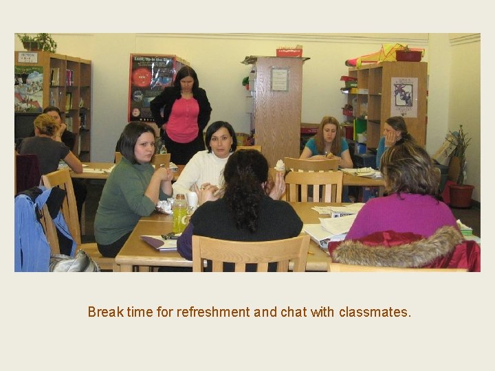 Break time for refreshment and chat with classmates. 