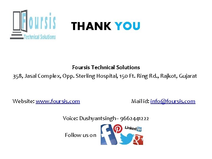 THANK YOU Foursis Technical Solutions 358, Jasal Complex, Opp. Sterling Hospital, 150 Ft. Ring THANK YOU Foursis Technical Solutions 358, Jasal Complex, Opp. Sterling Hospital, 150 Ft. Ring