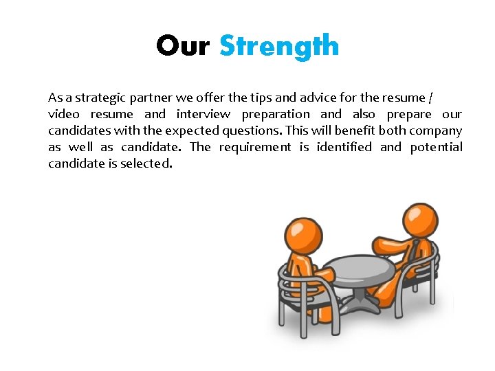 Our Strength As a strategic partner we offer the tips and advice for the Our Strength As a strategic partner we offer the tips and advice for the
